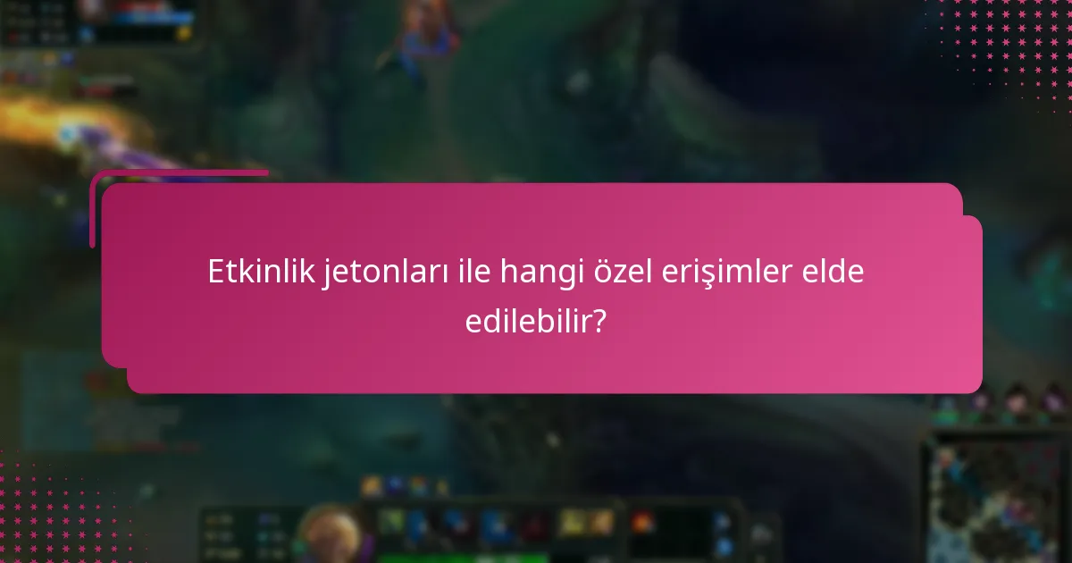 Etkinlik jetonları ile ilişkili sınırlı süreli teklifler nelerdir?