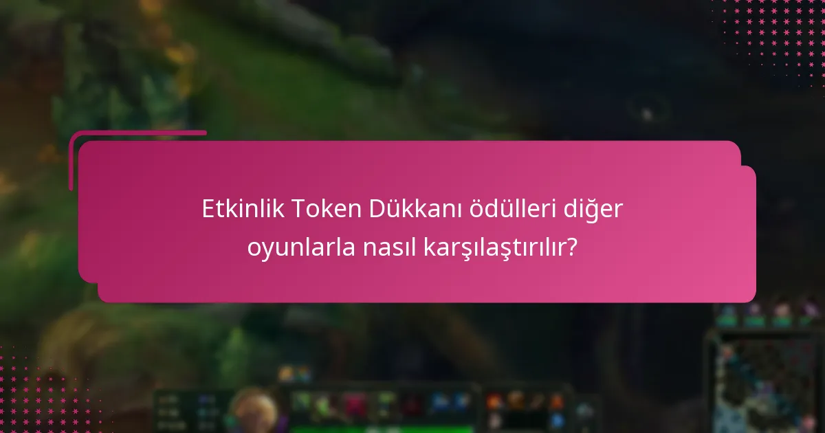 Etkinlik Token Dükkanı ödülleri diğer oyunlarla nasıl karşılaştırılır?