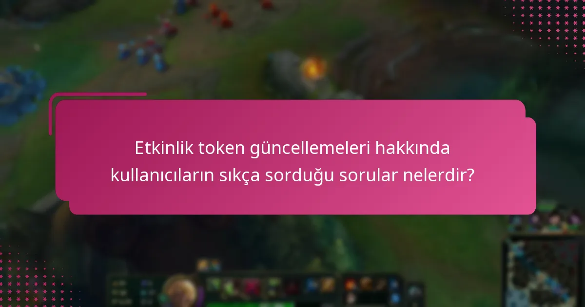Etkinlik tokenleri ile ilgili yeni politikalar nelerdir?