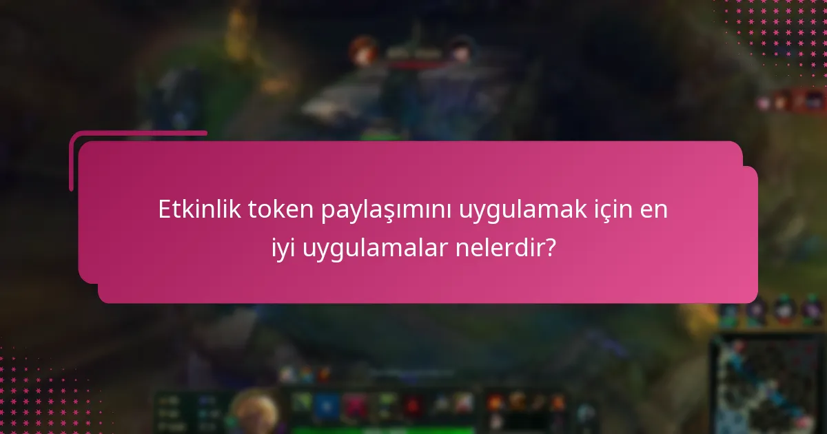Etkinlik token paylaşımını uygulamak için en iyi uygulamalar nelerdir?