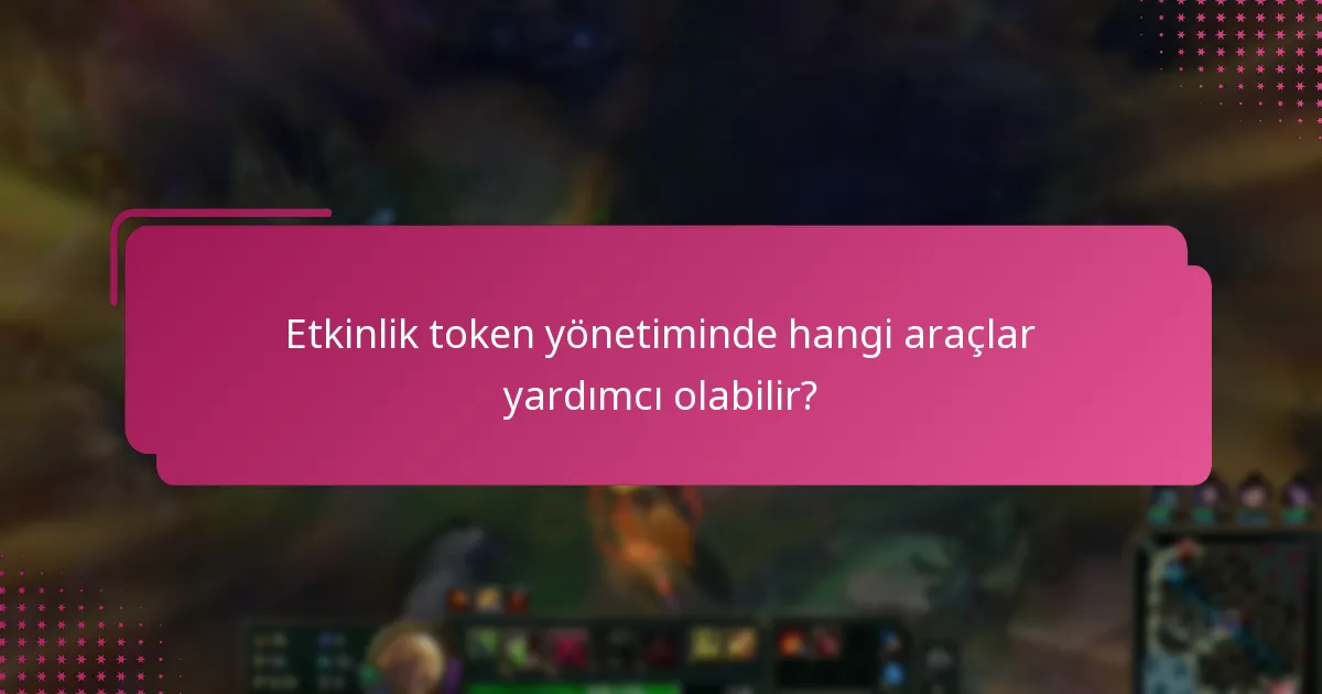 Etkinlik tokenlerini yönetmek için en iyi uygulamalar nelerdir?