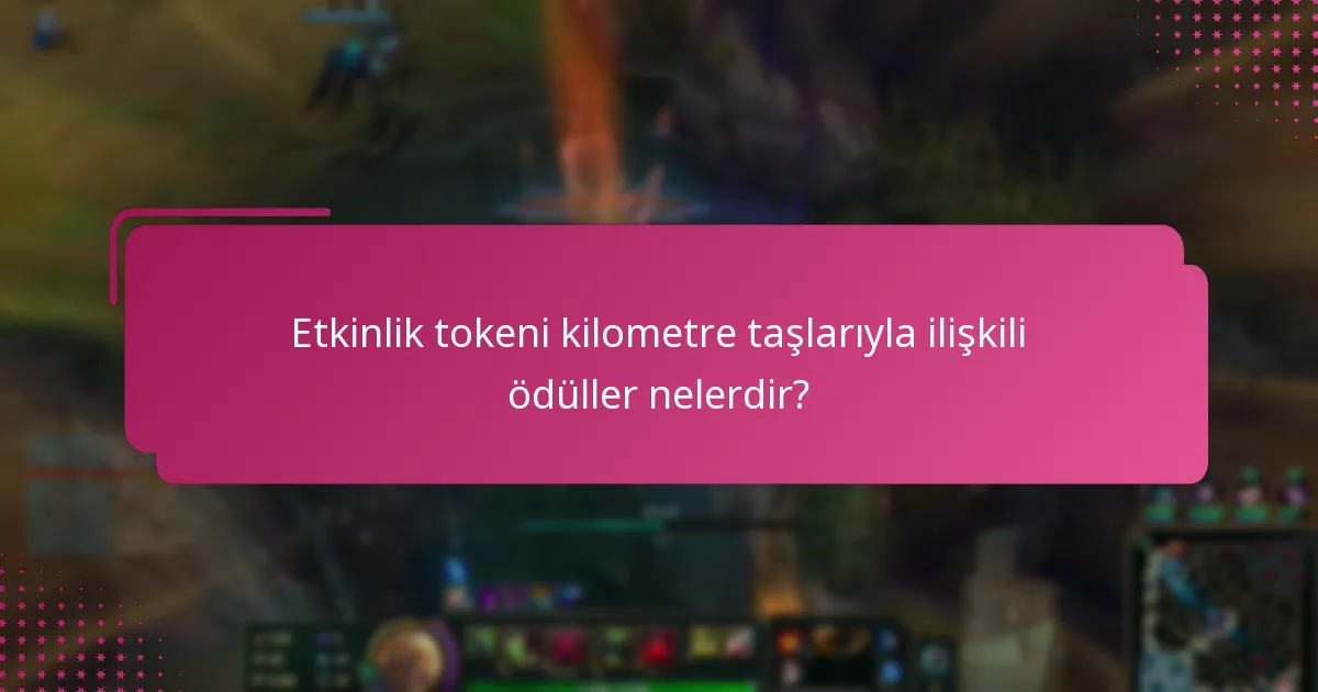 Etkinlik tokeni kilometre taşlarıyla ilişkili ödüller nelerdir?