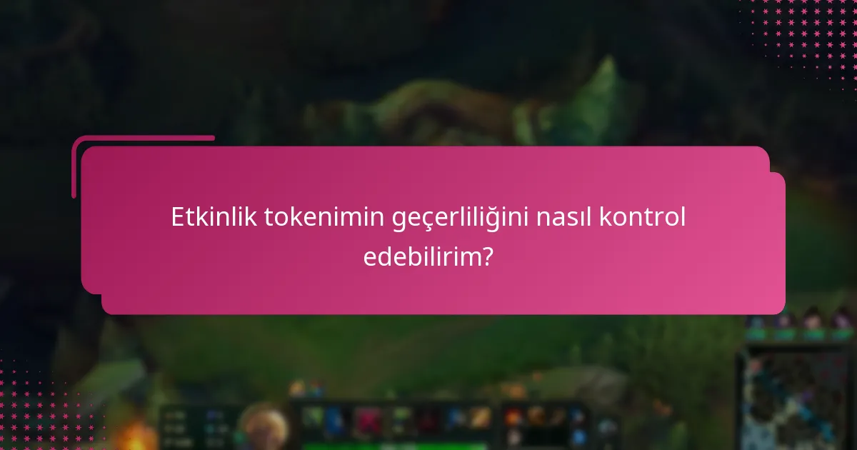 Etkinlik tokenimin geçerliliğini nasıl kontrol edebilirim?