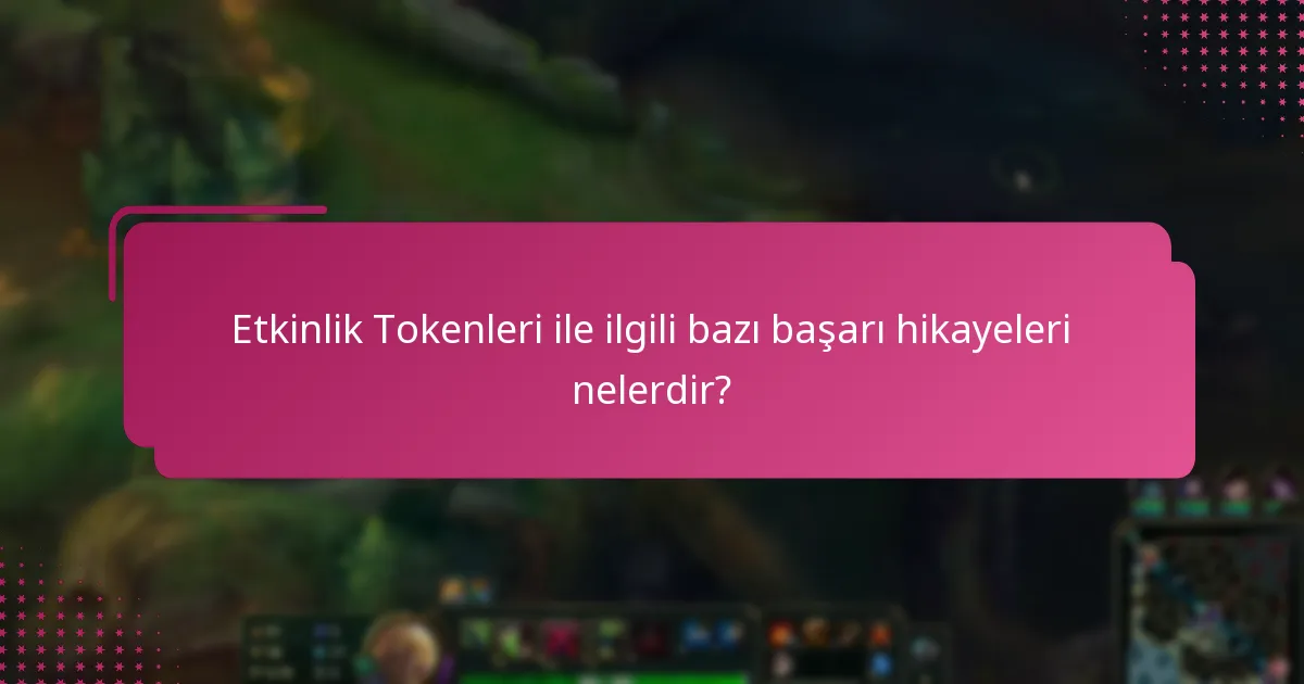 Etkinlik Tokenleri ile ilgili bazı başarı hikayeleri nelerdir?