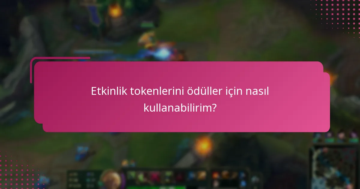 Etkinlik tokenleriyle ilgili kullanıcı deneyimleri nelerdir?
