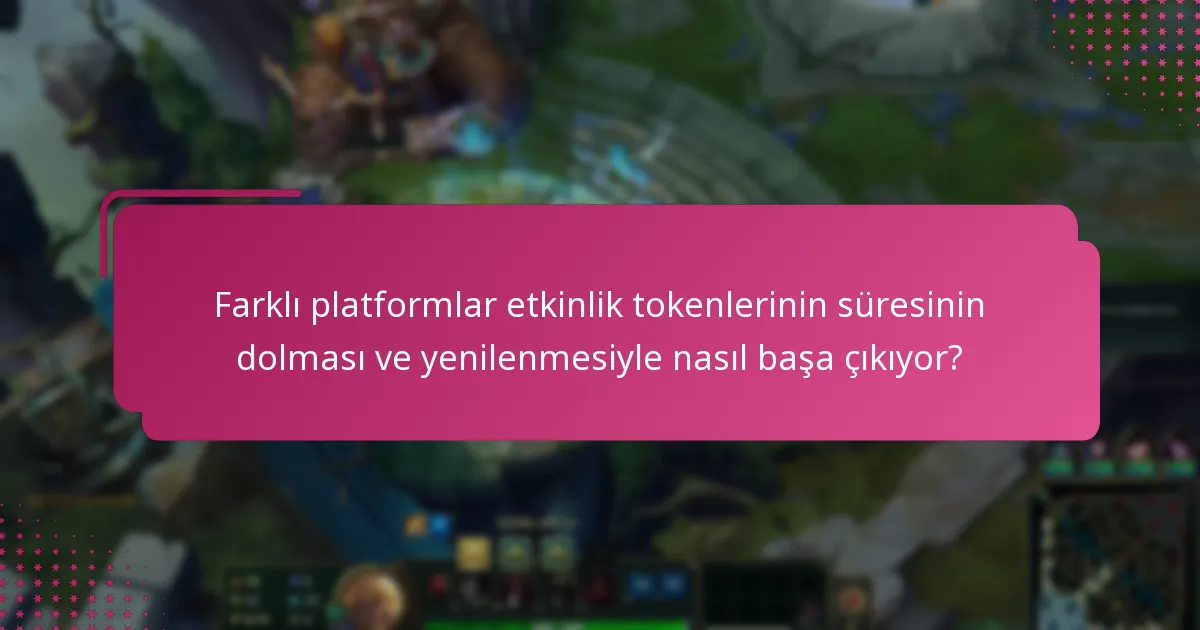 Farklı platformlar etkinlik tokenlerinin süresinin dolması ve yenilenmesiyle nasıl başa çıkıyor?
