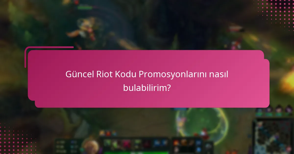 Güncel Riot Kodu Promosyonlarını nasıl bulabilirim?