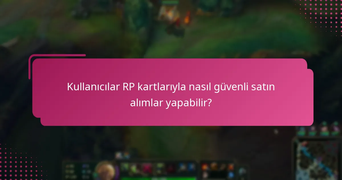 Kullanıcılar RP kartlarıyla nasıl güvenli satın alımlar yapabilir?