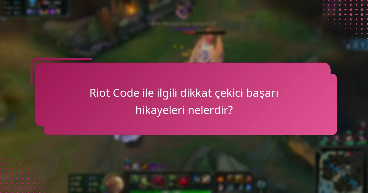 Riot Code ile ilgili dikkat çekici başarı hikayeleri nelerdir?