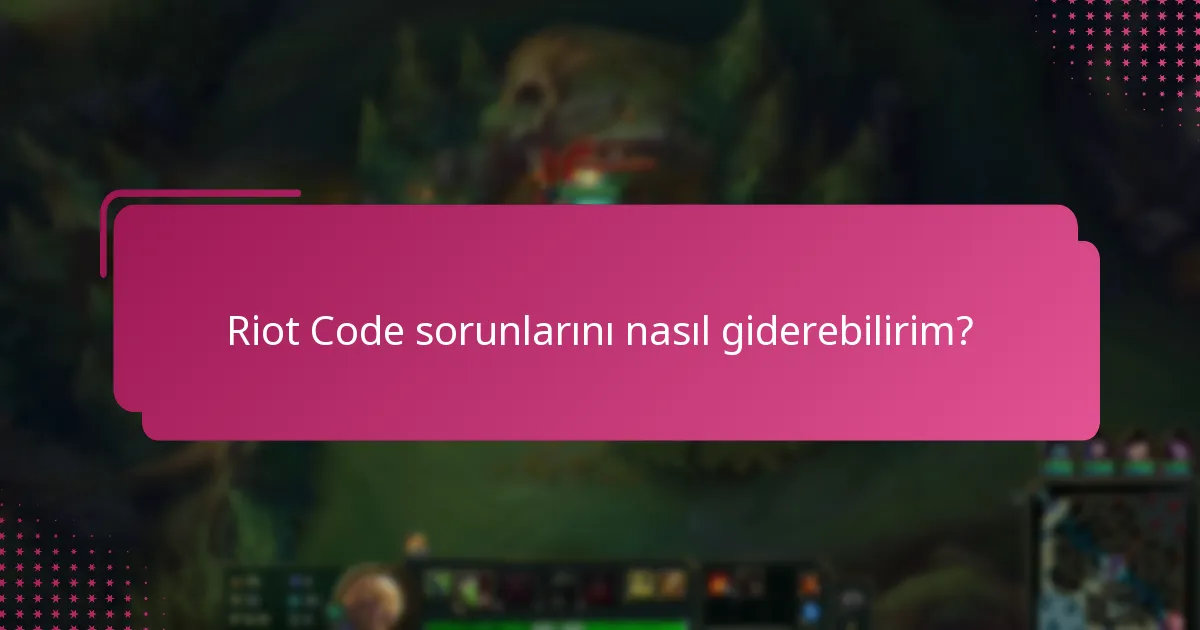 Riot Code sorunlarını önlemek için en iyi uygulamalar nelerdir?