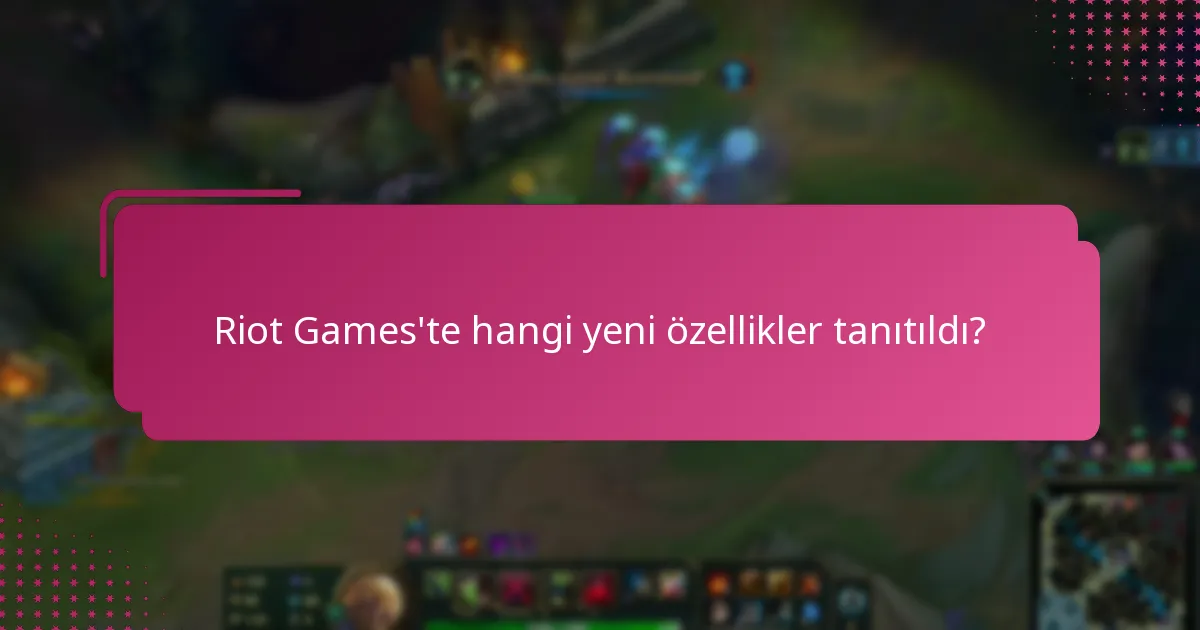 Riot Games’ten en son politika güncellemeleri nelerdir?