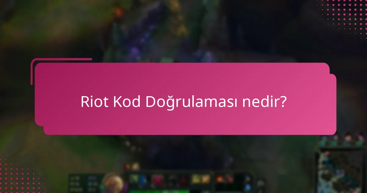 Riot kod doğrulamasında yaygın sorunlar nelerdir?