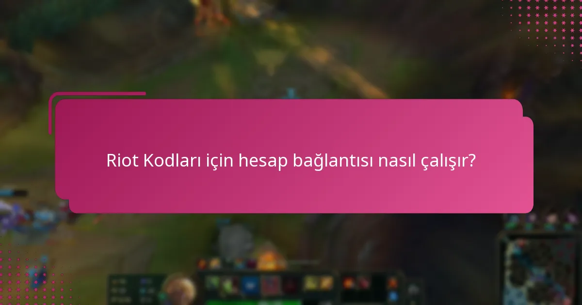 Riot Kodları için hesap bağlantısı nasıl çalışır?