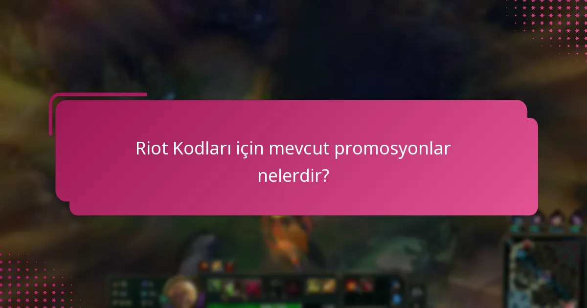Riot Kodları için mevcut promosyonlar nelerdir?
