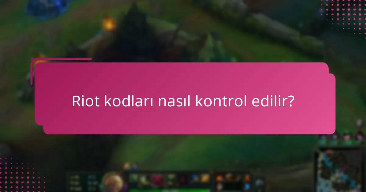 Başarılı Riot kodu doğrulaması için ileri düzey ipuçları nelerdir?