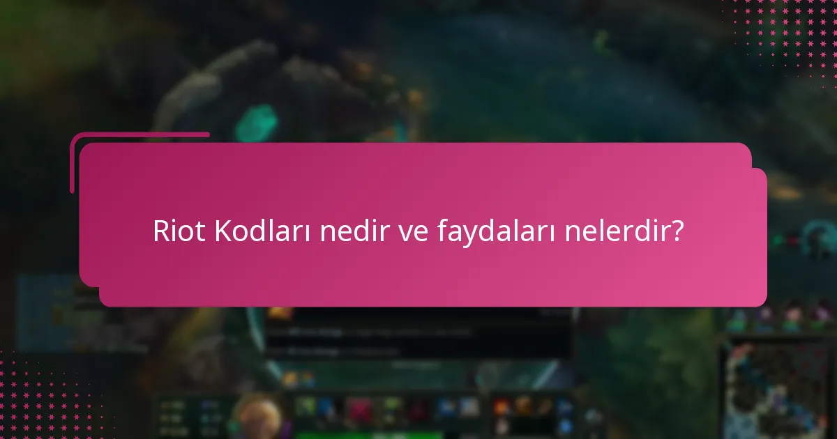Riot Kodları ve güvenlik hakkında bilmem gerekenler nelerdir?