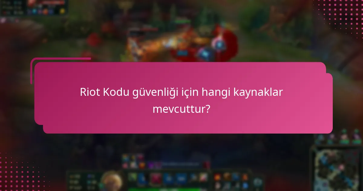 Riot Kodu güvenliği için hangi kaynaklar mevcuttur?
