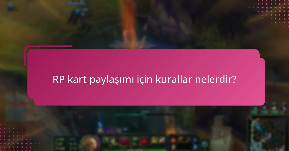 RP kart paylaşımı için kurallar nelerdir?