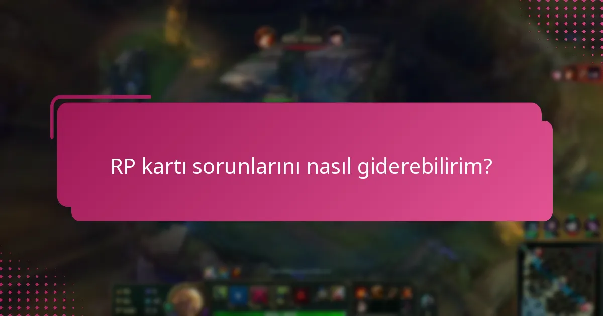 RP kartı sorunları için destek iletişim bilgilerini nerede bulabilirim?
