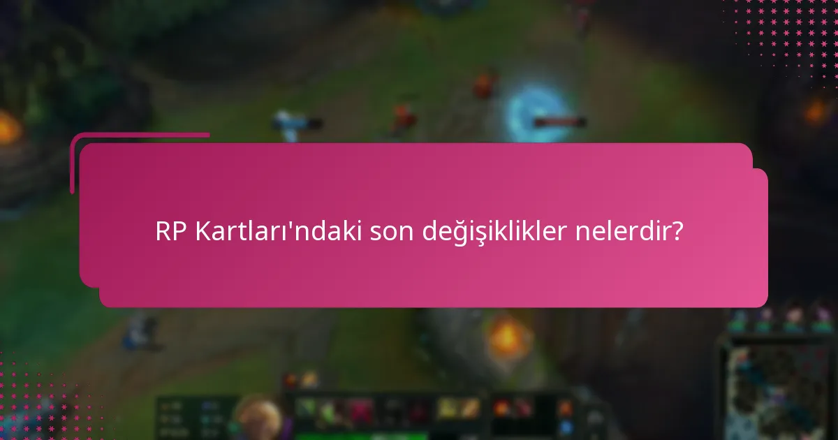 Son değişiklikler RP Kartı geri alımını nasıl etkiliyor?